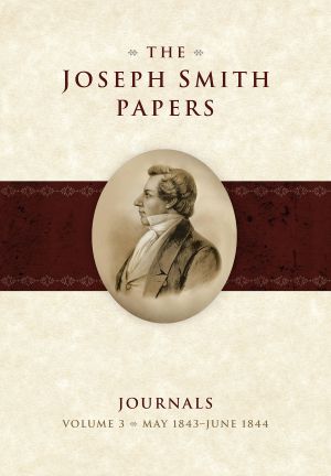 [The Joseph Smith Papers: Journals 01] • The Joseph Smith Papers · Journals · Volume 3 · May 1843–June 1844 (Joseph Smith Papers Journals)